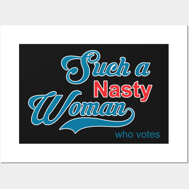 Such a Nasty Woman Wall Art by Soulcatcher